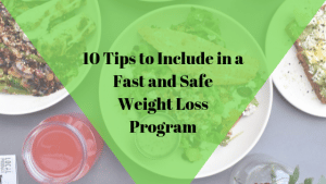 10 Tips to Include in a Fast and Safe Weight Loss Program