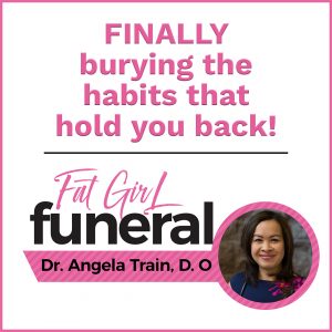 fat girl funera: finally burying the habits that hold you back