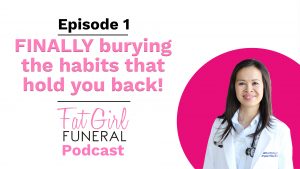 fat girl funeral podcast: finally burying the habits that hold you back