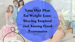 your diet plan for weight loss: staying inspired and amount good teammates
